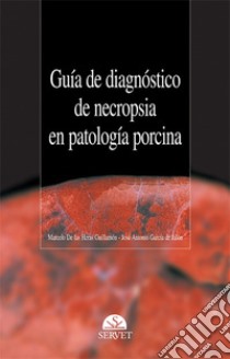 Guía de diagnóstico de necropsia en patología porcina libro di Las Heras Marcelo de; García de Jalón José Antonio