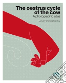 The oestrous cycle of the cow. A photographic atlas libro di Fernández Sanchez Manuel