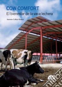 Cow comfort. El bienestar de la vaca lechera libro di Callejo Ramos Antonio