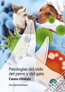 Patologías del oido del perro y del gato. Casos clínicos libro di Sagredo Rodríguez Pilar