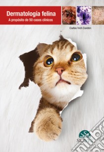 Dermatología felina. A propósito de 50 casos clínicos libro di Vich Cordón Carlos