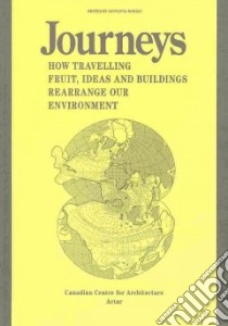 Journeys: how travelling fruit, ideas and buildings rearrange our environment. Ediz. illustrata libro