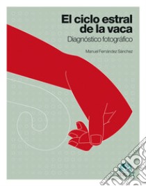 El ciclo estral de la vaca libro di Fernández Sanchez Manuel