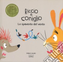 Lo spavento del vento. Riccio e Coniglio. Ediz. a colori libro di Albo Pablo