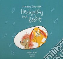 A rainy day with Hedgehog and rabbit. Ediz. a colori libro di Albo Pablo