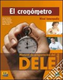 El Cronómetro. Manual de preparación del Dele. Per le Scuole superiori. Con CD Audio libro di Teresa Garcia