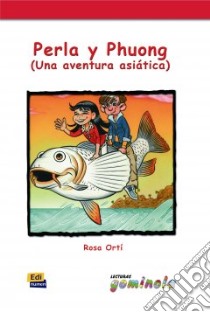 Perla y phuong. Una aventura asiatica. Per la Scuola media libro di AA.VV.