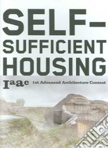 Self-sufficient housing: 1st advanced architecture contest. Ediz. illustrata libro di Capelli Lucas; Guallart Vicente