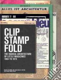 Clip, stamp, fold. The radical architecture of little magazines, 196x-197x libro di Colomina B. (cur.); Buckley C. (cur.)