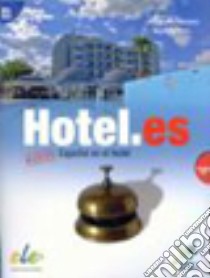 Hotel.es. Nuevo Español en el hotel. Per le Scuole superiori libro di Moreno Concha, Tuts Martina