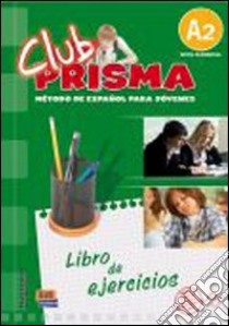 Club prisma. A2. Libro de ejercicios. Per la Scuola media. Con CD Audio. Con espansione online libro di AA.VV.  