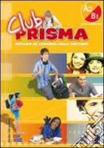 Club prisma. A2-B1. Libro del alumno. Per la Scuola media. Con CD Audio. Con espansione online libro di AA.VV.