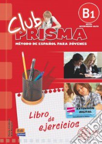 Club prisma. B1. Libro de ejercicios. Per la Scuola media. Con espansione online libro di AA.VV.