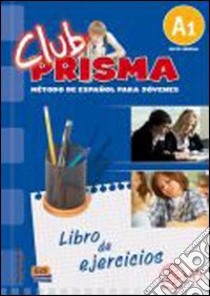 Club prisma. A1. Libro de ejercicios. Con soluciones. Per la Scuola media. Con espansione online libro di AA.VV.