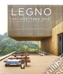 Legno. Architettura oggi. Ediz. illustrata libro di Andreu D. (cur.)