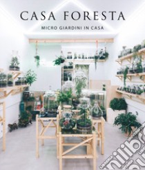 Casa foresta. Micro giardini in casa. Ediz. illustrata libro di Zamora Mola Francesc