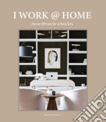 I work @ home. Home offices for New Era libro di Vranckx Bridget
