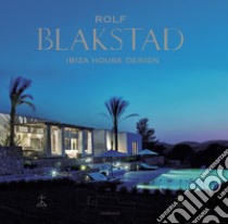Rolf Blakstad. Ibiza house design. Ediz. illustrata libro di White Conrad