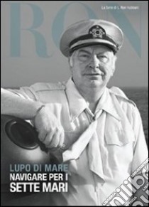 Lupo di mare. Navigare per i sette mari libro di Hubbard L. Ron