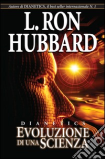 Dianetics. Evoluzione di una scienza libro di Hubbard L. Ron