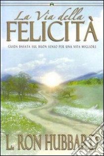 La via della felicità. Guida basata sul buon senso per una vita migliore. Audiolibro. 2 CD Audio  di Hubbard L. Ron