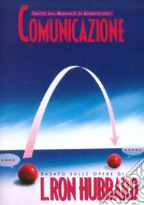 Comunicazione. Tratto dal Manuale di Scientology libro di Hubbard L. Ron