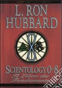 Scientology 0-8. Il libro dei fondamenti libro di Hubbard L. Ron