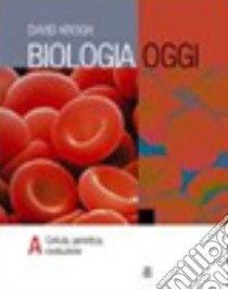 Biologia oggi. Volume A. Per le Scuole superiori.  libro di Krogh David