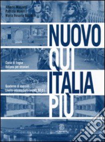 Nuovo Qui Italia più. Corso di lingua italiana per stranieri. Quaderno per lo studente libro di Mazzetti Alberto; Manili Patrizia; Bagianti M. Rosaria