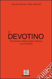 Il Devotino. Vocabolario della lingua italiana. Con CD-ROM libro di Devoto Giacomo - Oli Giancarlo