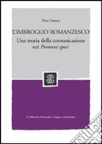 L'imbroglio romanzesco. Una teoria della comunicazione nei Promessi sposi libro di Fasano Pino