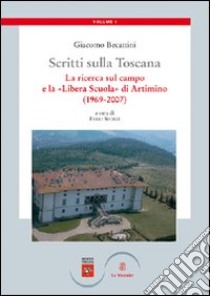 Scritti sulla Toscana. Vol. 1: La ricerca sul campo e la «Libera Scuola» di Artimino (1969-2007) libro di Becattini Giacomo; Sforzi F. (cur.)