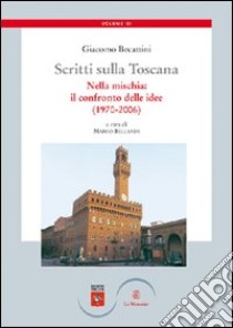 Scritti sulla Toscana. Vol. 3: Nella mischia: il confronto delle idee (1970-2006) libro di Becattini Giacomo; Bellandi M. (cur.)