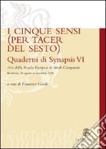 Quaderni di Synapsis. Vol. 6: I cinque sensi (per tacer del sesto) libro di Ghelli F. (cur.)