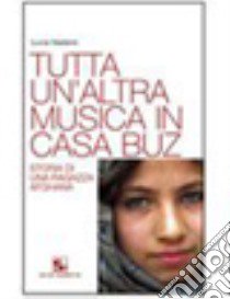 Tutta un'altra musica in casa Buz. Storia di una r libro di Vastano Lucia