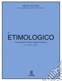 Dizionario etimologico della lingua italiana. Con Contenuto digitale per download e accesso on line libro di Nocentini Alberto