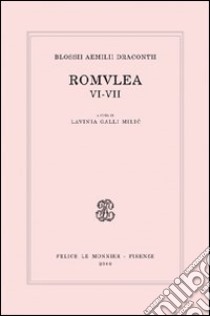 Blossii Aemilii Dracontii. Romulea VI-VII libro di Galli Milic L. (cur.)