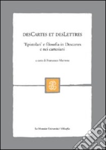 DesCartes et desLettres. «Epistolari» e filosofia in Descartes e nei cartesiani libro di Marrone F. (cur.)