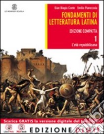 Fondamenti di letteratura latina. Ediz. compatta. Per i Licei e gli Ist. magistrali. Con espansione online. Vol. 1: L'età repubblicana libro di Conte Gian Biagio, Pianezzola E.