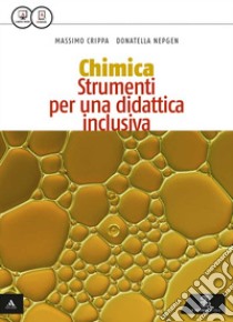 Al centro della chimica. Strumenti per una didattica inclusiva. Per gli Ist. tecnici. Con e-book. Con espansione online libro di Crippa Massimo; Nepgen Donatella