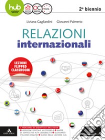 Relazioni internazionali. Per il secondo biennio delle Scuole superiori. Con e-book. Con espansione online libro di GAGLIARDINI LIVIANA - PALMERIO GIOVANNI 