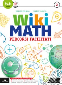 Wiki math. Percorsi facilitati. Per la Scuola media. Con e-book. Con espansione online. Vol. 2 libro di Pernigo Ubaldo; Tarocco Marco