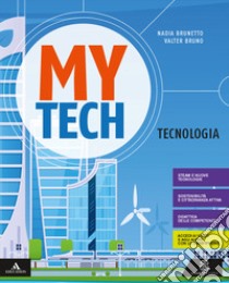 Mytech. Tecnologia. Per la Scuola media. Con e-book. Con espansione online. Con 3 libri: Atlante-Disegno-Coding libro di Bruno Walter; Brunetto Nadia