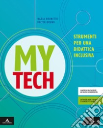 Mytech. Strumenti per una didattica inclusiva. Per la Scuola media. Con e-book. Con espansione online libro di Bruno Walter; Brunetto Nadia