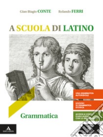 A scuola di latino. Grammatica. Per i Licei e gli Ist. magistrali. Con e-book. Con espansione online libro di Conte Gian Biagio; Messi Mauro