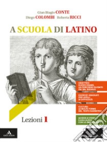 A scuola di latino. Lezioni 1. Per i Licei e gli Ist. magistrali. VOL. 1. Con e-book. Con espansione online libro di Conte Gian Biagio; Messi Mauro