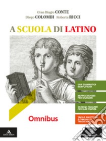 A scuola di latino. Omnibus. Per i Licei e gli Ist. magistrali. Con e-book. Con espansione online libro di Conte Gian Biagio; Messi Mauro