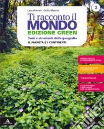 Ti racconto il mondo. Ediz. green. Con Atlante. Per la Scuola media. Con e-book. Con espansione online. Vol. 3: Il Pianeta e i continenti libro