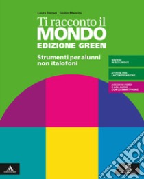 Ti racconto il mondo. Ediz. green. Volume per non italofoni. Per la Scuola media. Con e-book. Con espansione online libro