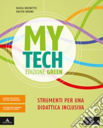 Mytech. Ediz. green. Strumenti per didattica inclusiva. Per la Scuola media. Con e-book. Con espansione online libro di Brunetto Nadia; Bruno Valter